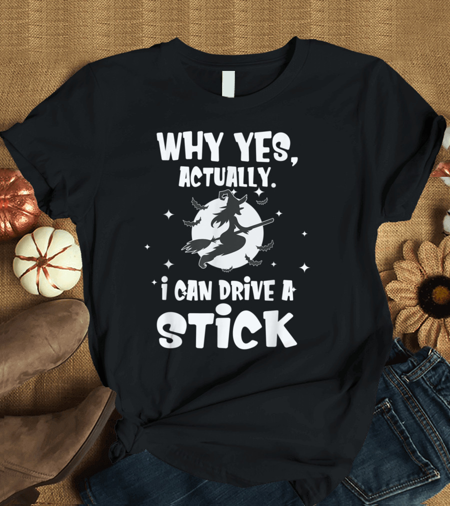 Why Yes Actually I Can Drive A Stick Witch Moon Bats T-Shirt