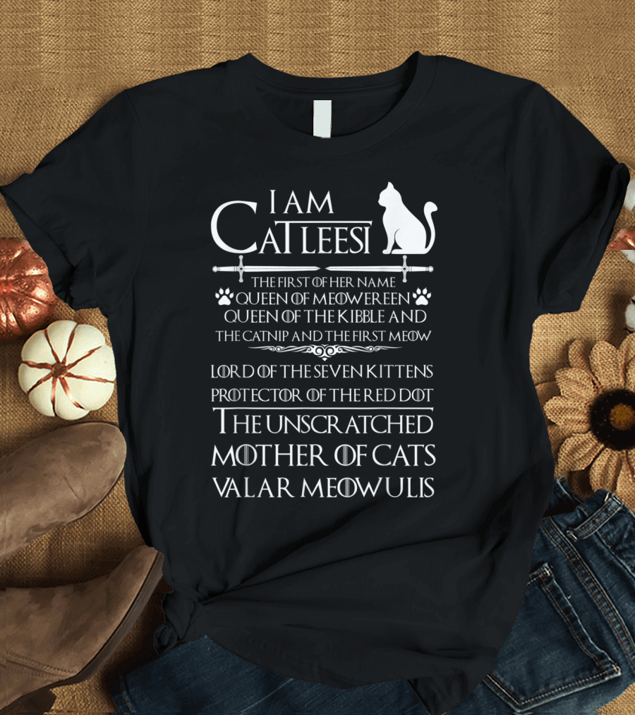 I Am Catleesi The Unscratched Mother of Cats Valar Meowulis Queen of Meowereen T-Shirt