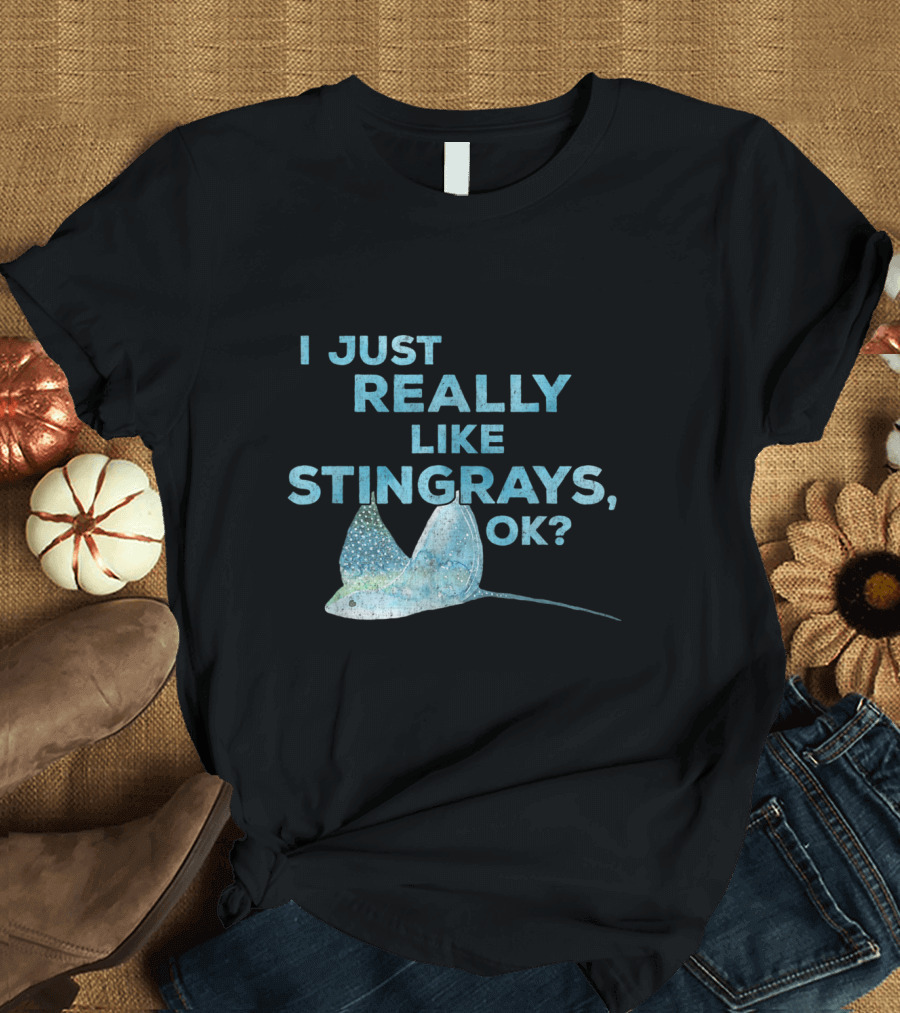 I Just Really Like Stingrays OK Funny Shark Lover Stingray Enthusiast T-Shirt