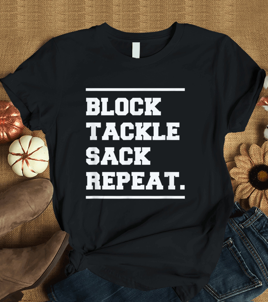 Block Tackle Sack Repeat Defensive Lineman Football Strategy T-Shirt