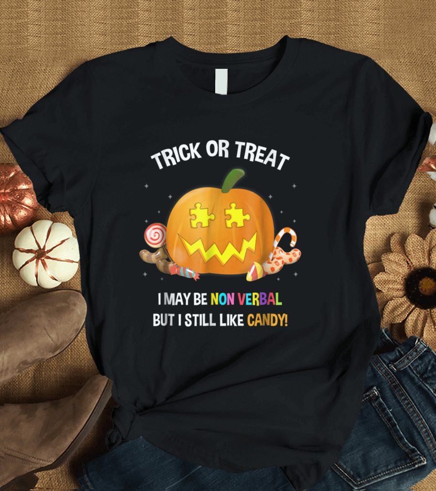 Trick Or Treat I May Be Non Verbal But I Still Like Candy T-Shirt