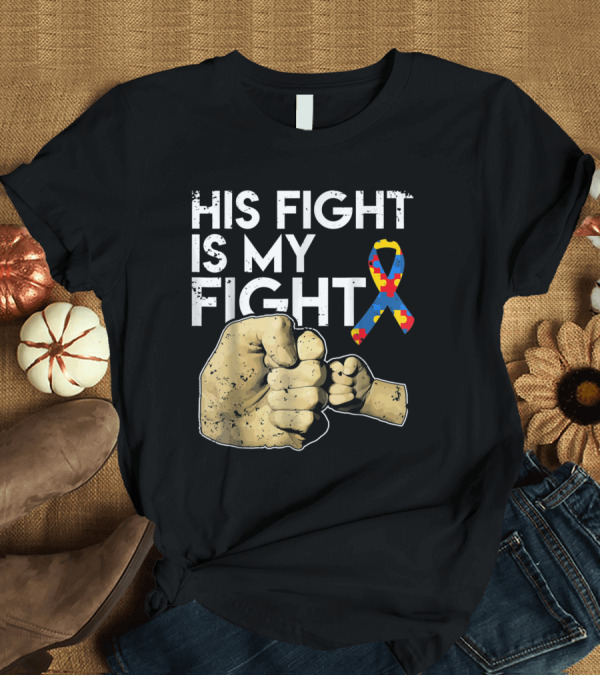 T-Shirt: His Fight Is My Fight Autism Awareness Son Puzzle Ribbon Fist Bump T-Shirt His Fight Is My Fight Autism Awareness Son Puzzle Ribbon Fist Bump T-Shirt