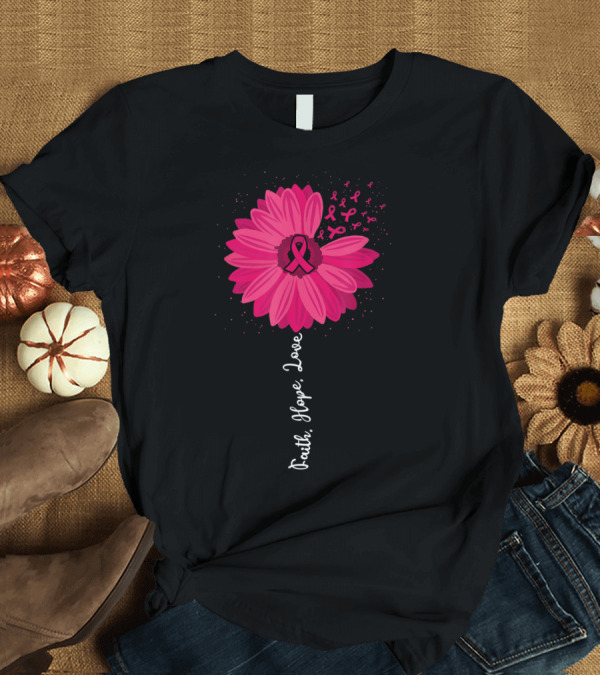 T-Shirt: Faith Hope Love Pink Ribbon Daisy Flower Breast Cancer Awareness T-Shirt Faith Hope Love Pink Ribbon Daisy Flower Breast Cancer Awareness T-Shirt