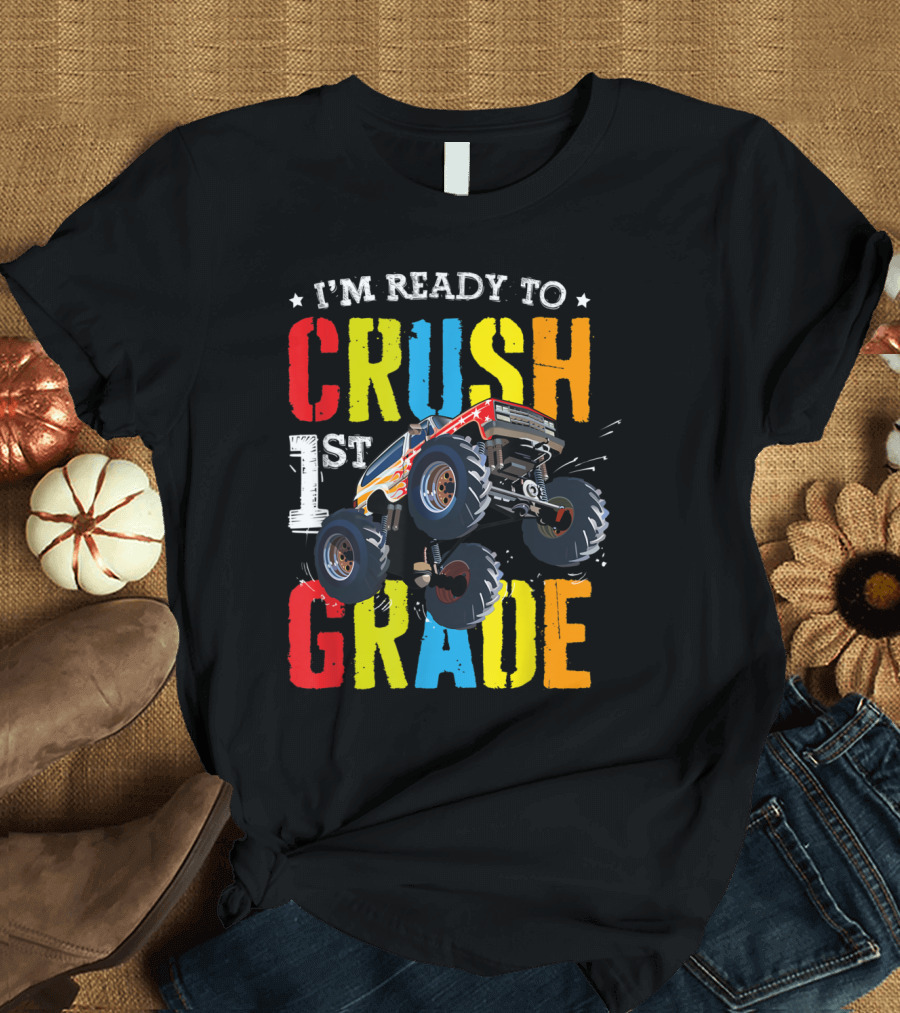 I'm Ready to Crush 1st Grade Monster Truck Back to School T-Shirt