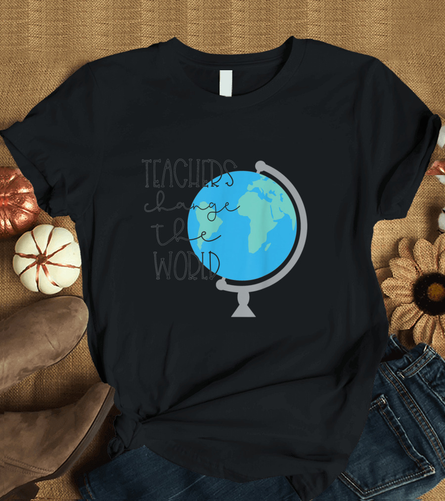 Teachers Change the World Globe T-Shirt