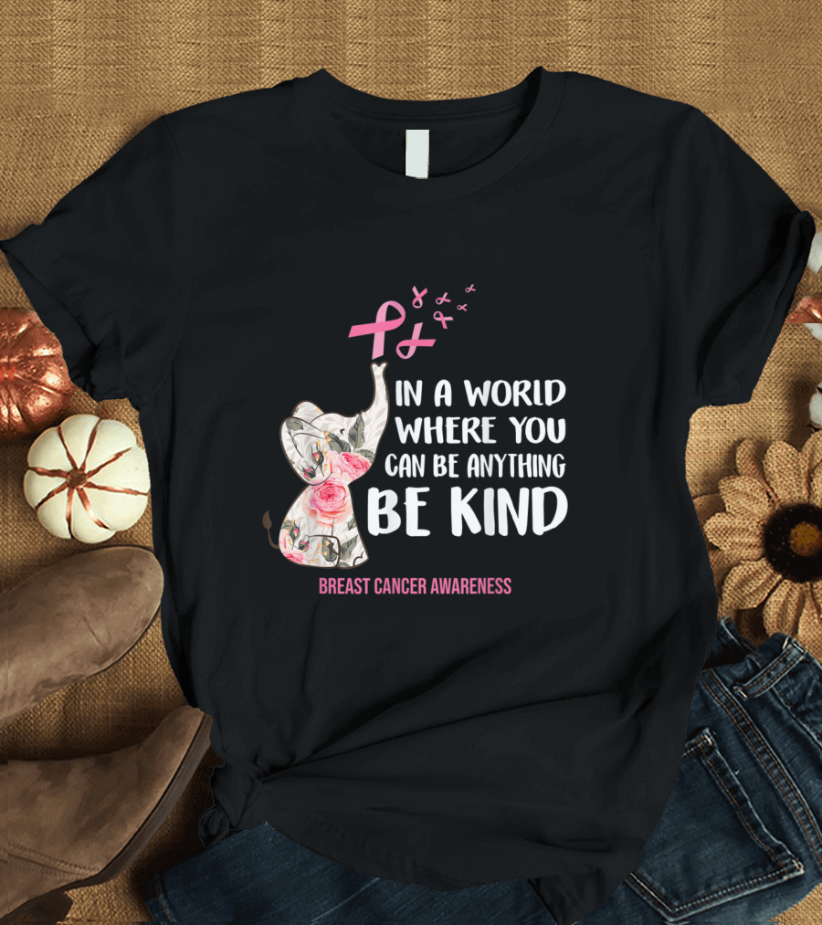 In a World Where You Can Be Anything Be Kind Breast Cancer Awareness Elephant T-Shirt