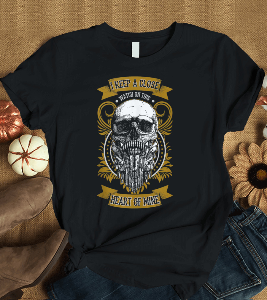 I Keep A Close Watch On This Heart of Mine Skull T-Shirt