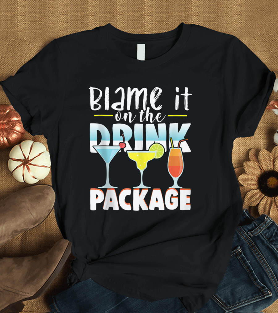 Blame It On the Drink Package Funny Cruise Cruising with Cocktail Drinks T-Shirt