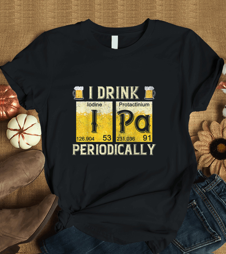 I Drink IPA Iodine Protactinium Periodically Beer Elements T-Shirt