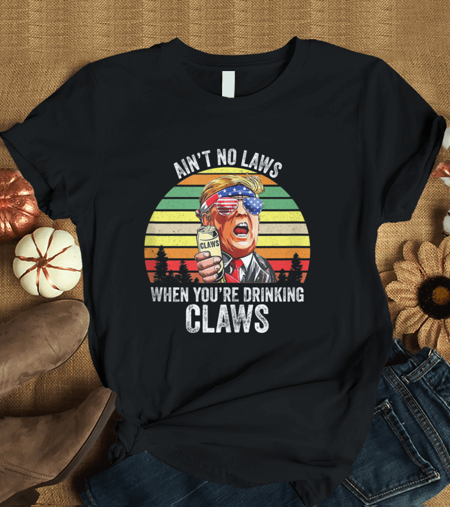 Ain't No Laws When You're Drinking Claws Vintage Trump Inspired USA Patriotic T-Shirt