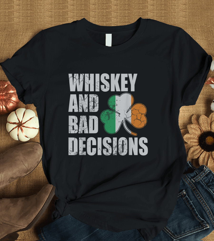Whiskey And Bad Decisions Irish Flag Shamrock T-Shirt