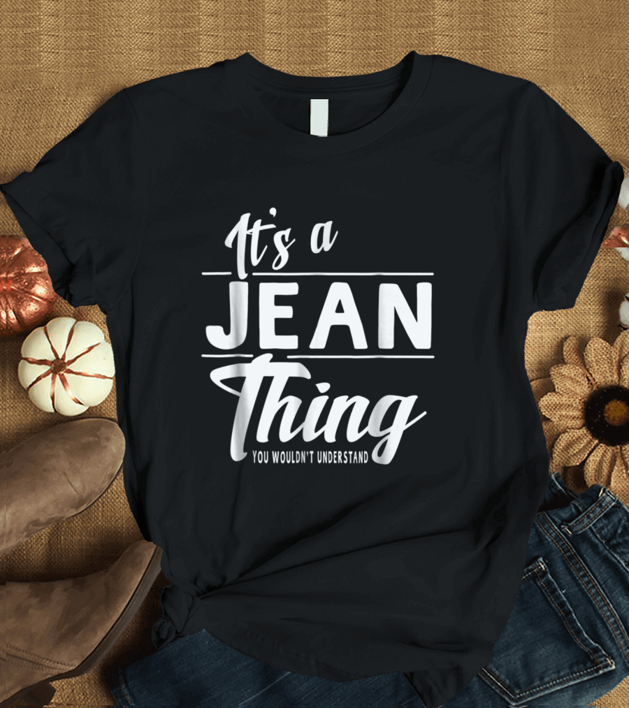 It's A Jean Thing You Wouldn't Understand T-Shirt