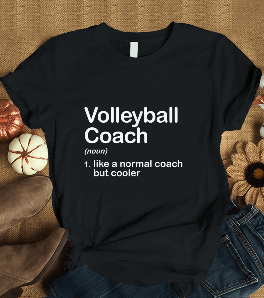 Volleyball Coach Definition Like a Normal Coach but Cooler T-Shirt