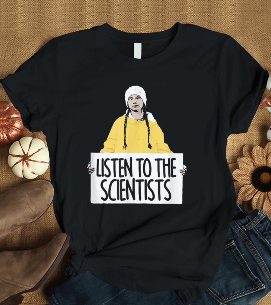 Listen To The Scientists Greta Thunberg Fan Eco Activism T-Shirt