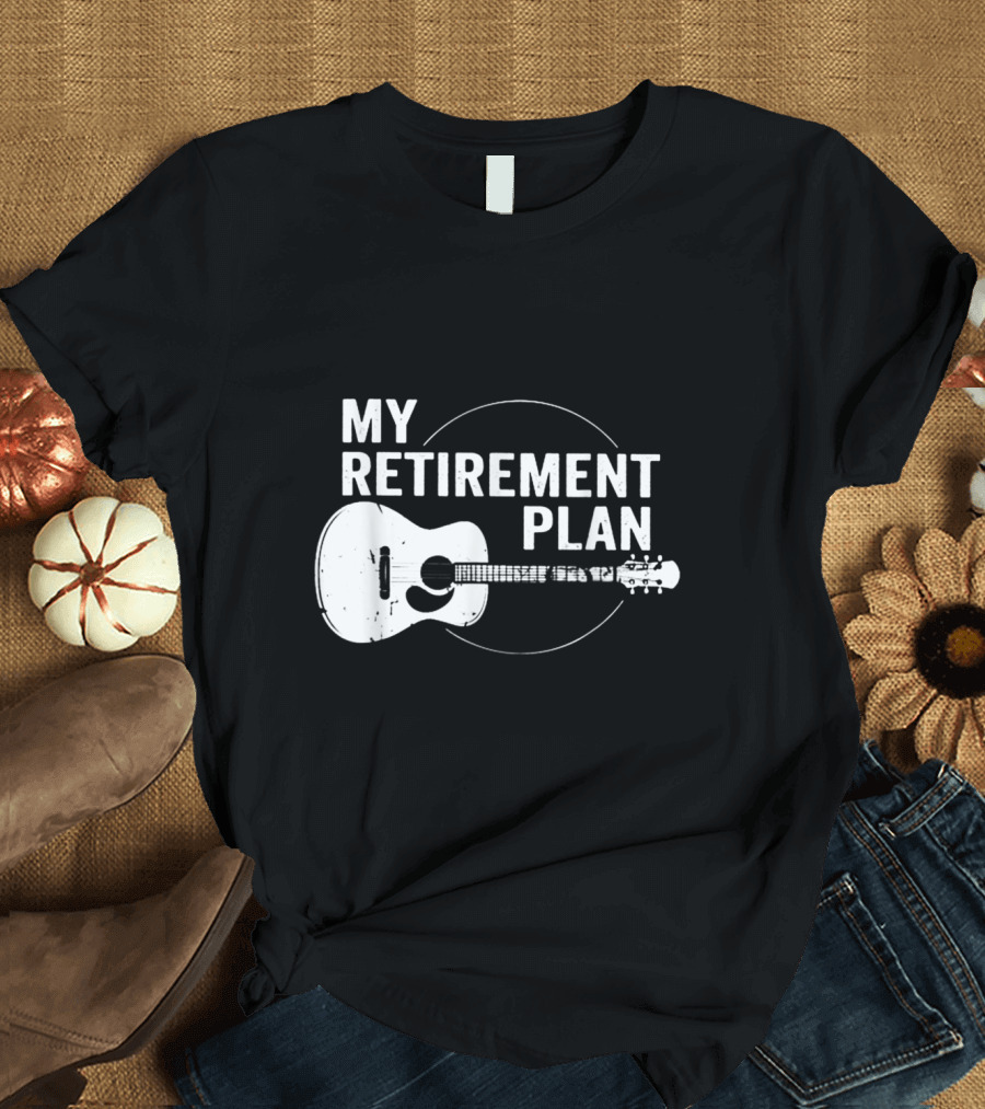 My Retirement Plan Guitar Funny Musicians T-Shirt