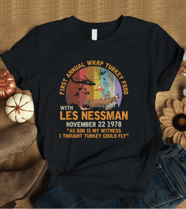 T-Shirt: First Annual WKRP Turkey Food Drop with Les Nessman November 22 1978 As God Is My Witness I Thought Turkey Could Fly T-Shirt First Annual WKRP Turkey Food Drop with Les Nessman November 22 1978 As God Is My Witness I Thought Turkey Could Fly T-Shirt