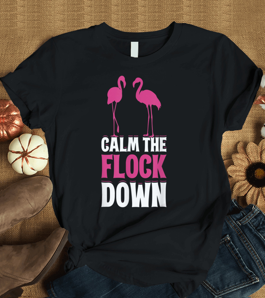 Calm the Flock Down Flamingo T-Shirt