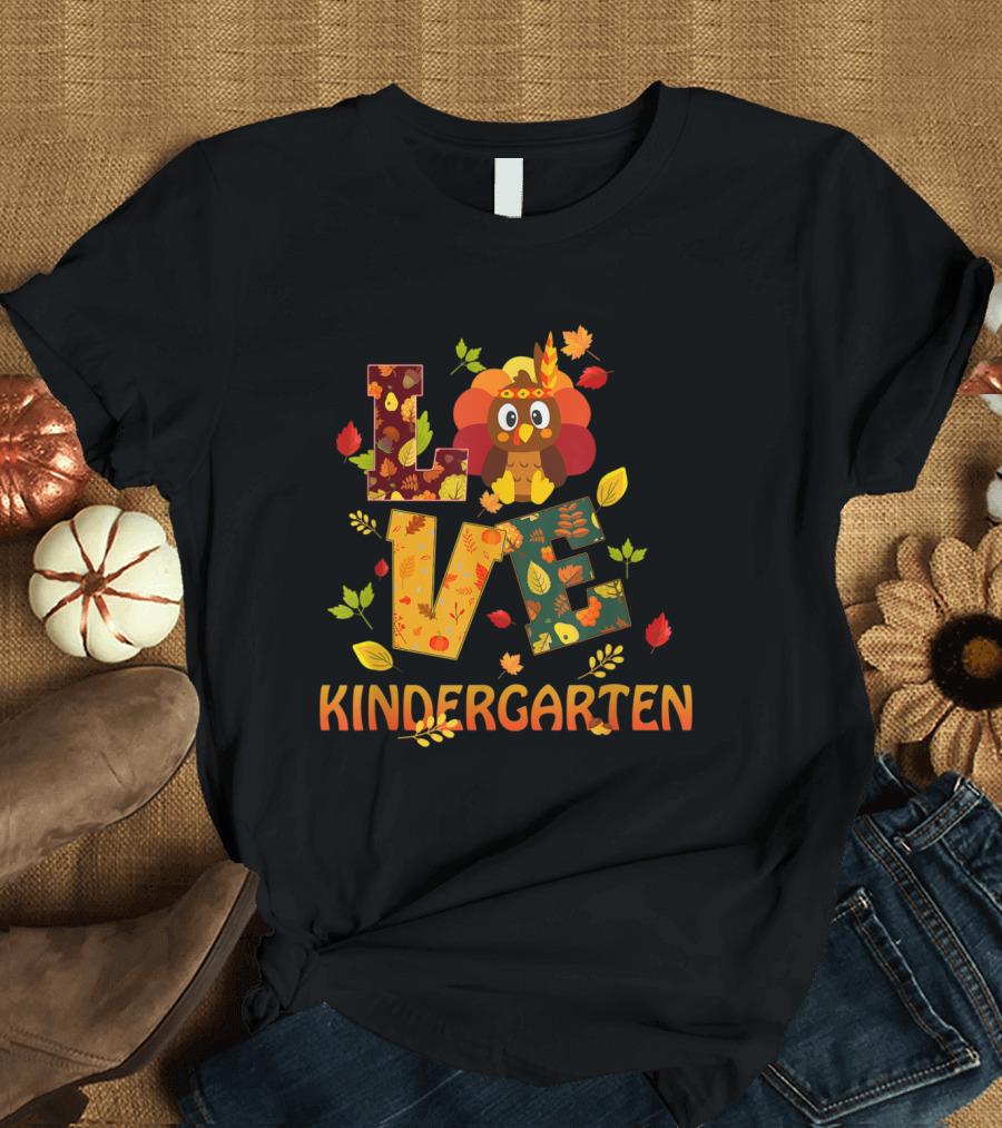 Love Thanksgiving Turkey Kindergarten Teacher T-Shirt