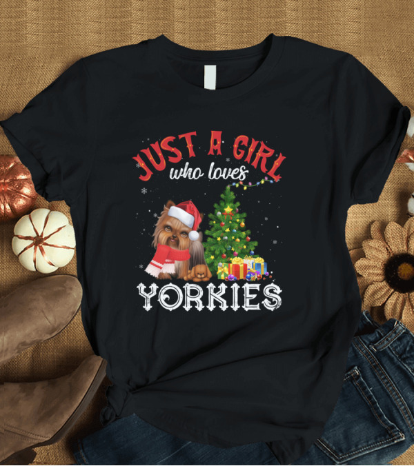 T-Shirt: Just A Girl Who Loves Yorkies with Christmas Tree and Santa Hat T-Shirt Just A Girl Who Loves Yorkies with Christmas Tree and Santa Hat T-Shirt