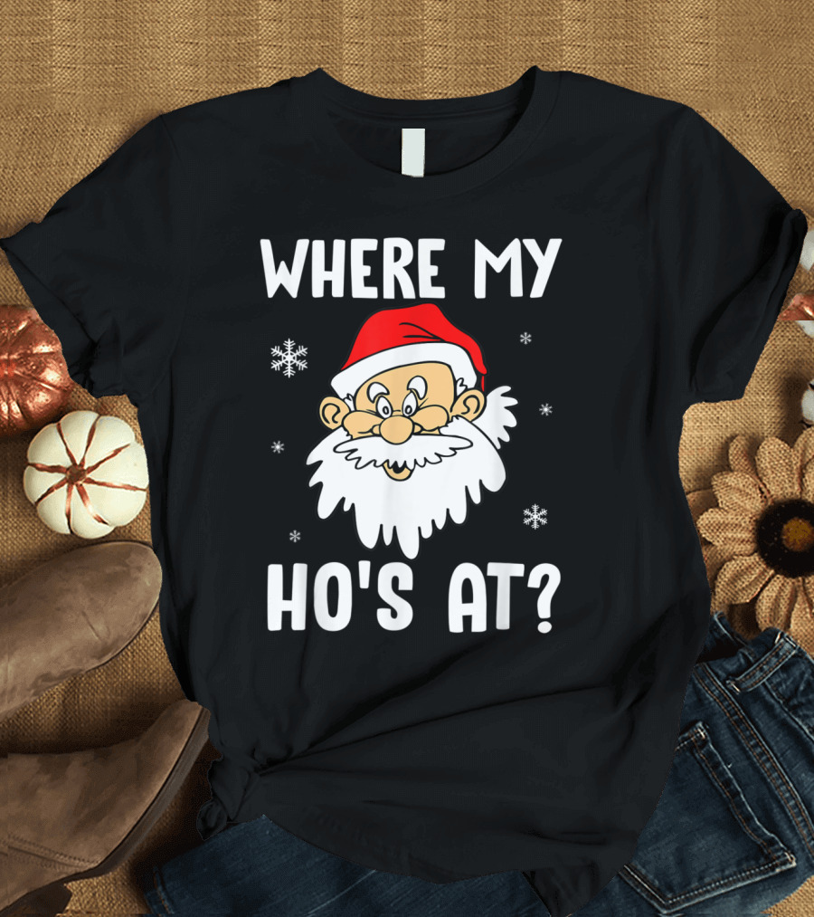 Where My Ho's At Santa Claus Funny Christmas T-Shirt