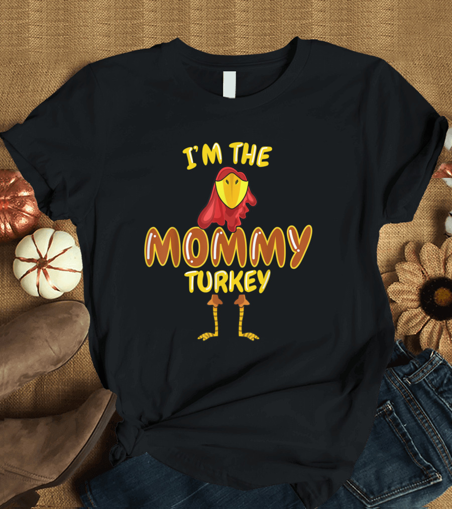 I'M THE MOMMY TURKEY T-Shirt