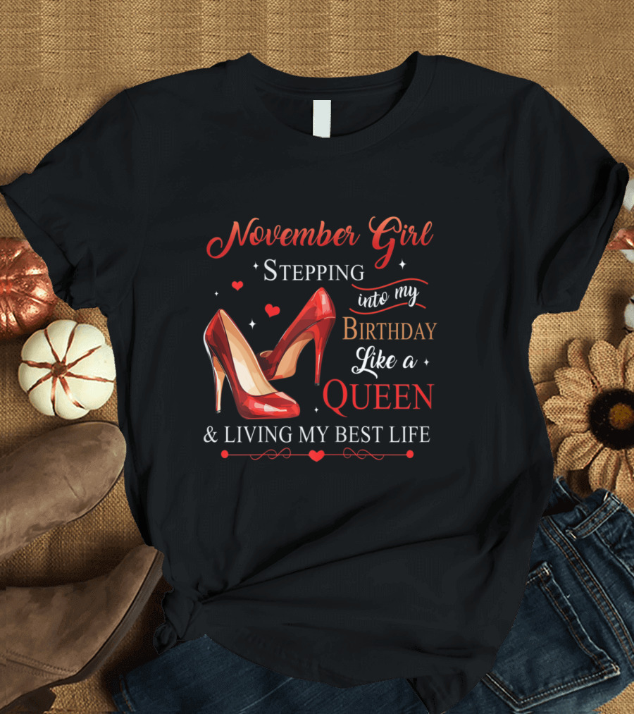 November Girl Stepping into My Birthday Like a Queen and Living My Best Life T-Shirt