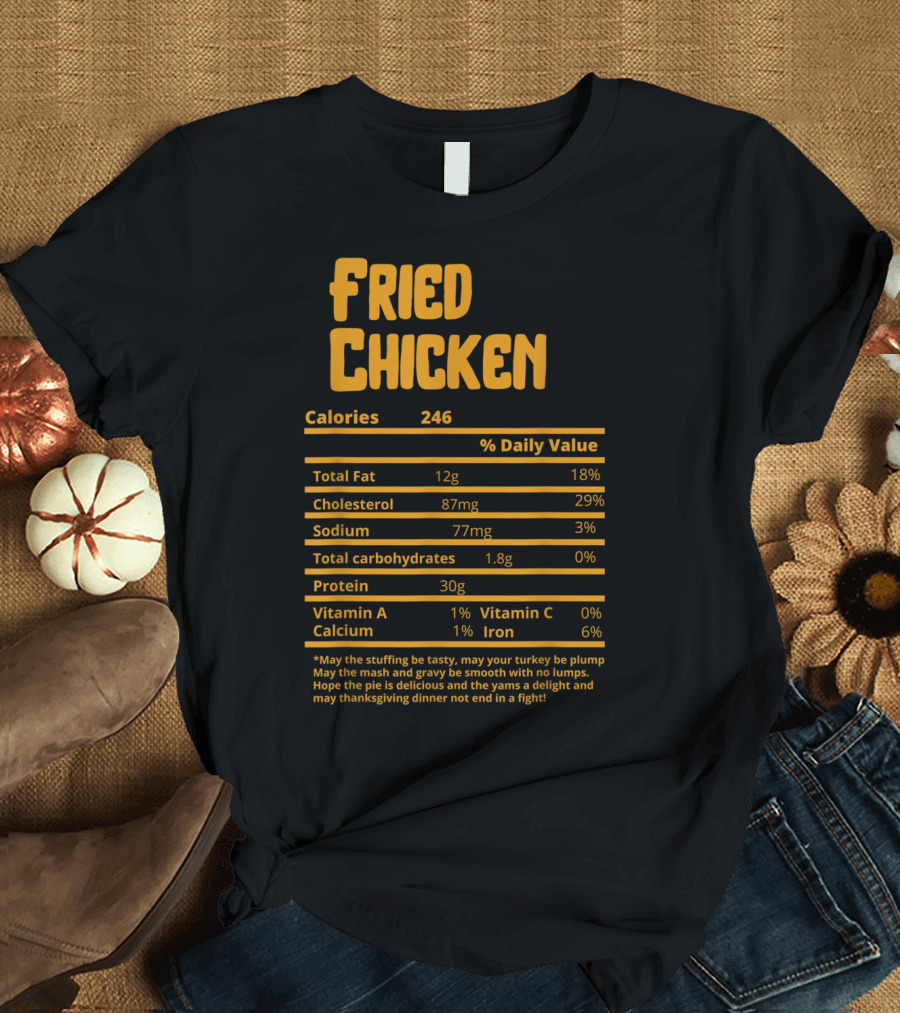 Fried Chicken Calories Nutrition Facts May Thanksgiving Dinner Not End in a Fight T-Shirt