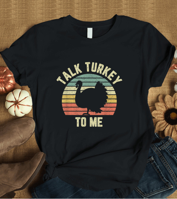 T-Shirt: Funny Talk Turkey To Me Thanksgiving Turkey Retro Sunset T-Shirt Funny Talk Turkey To Me Thanksgiving Turkey Retro Sunset T-Shirt