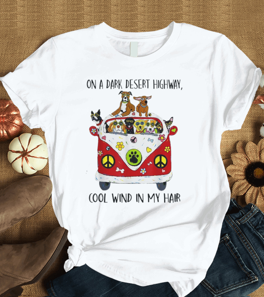 On A Dark Desert Highway Cool Wind In My Hair Dogs in Hippie Van T-Shirt