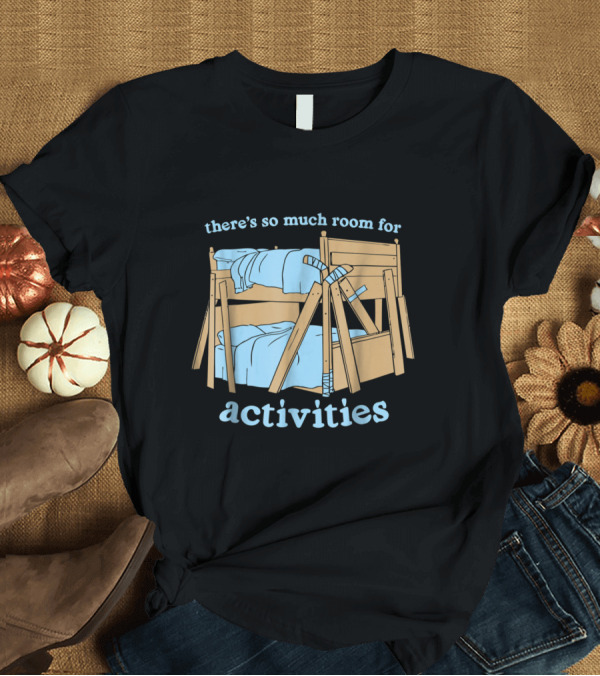 T-Shirt: There's So Much Room For Activities Bunk Bed Fun T-Shirt There's So Much Room For Activities Bunk Bed Fun T-Shirt