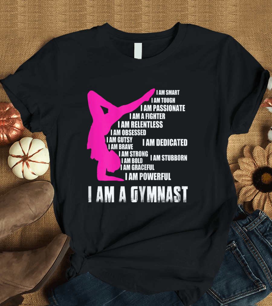 I Am A Gymnast I Am Smart Passionate Fighter Relentless Dedicated Powerful T-Shirt