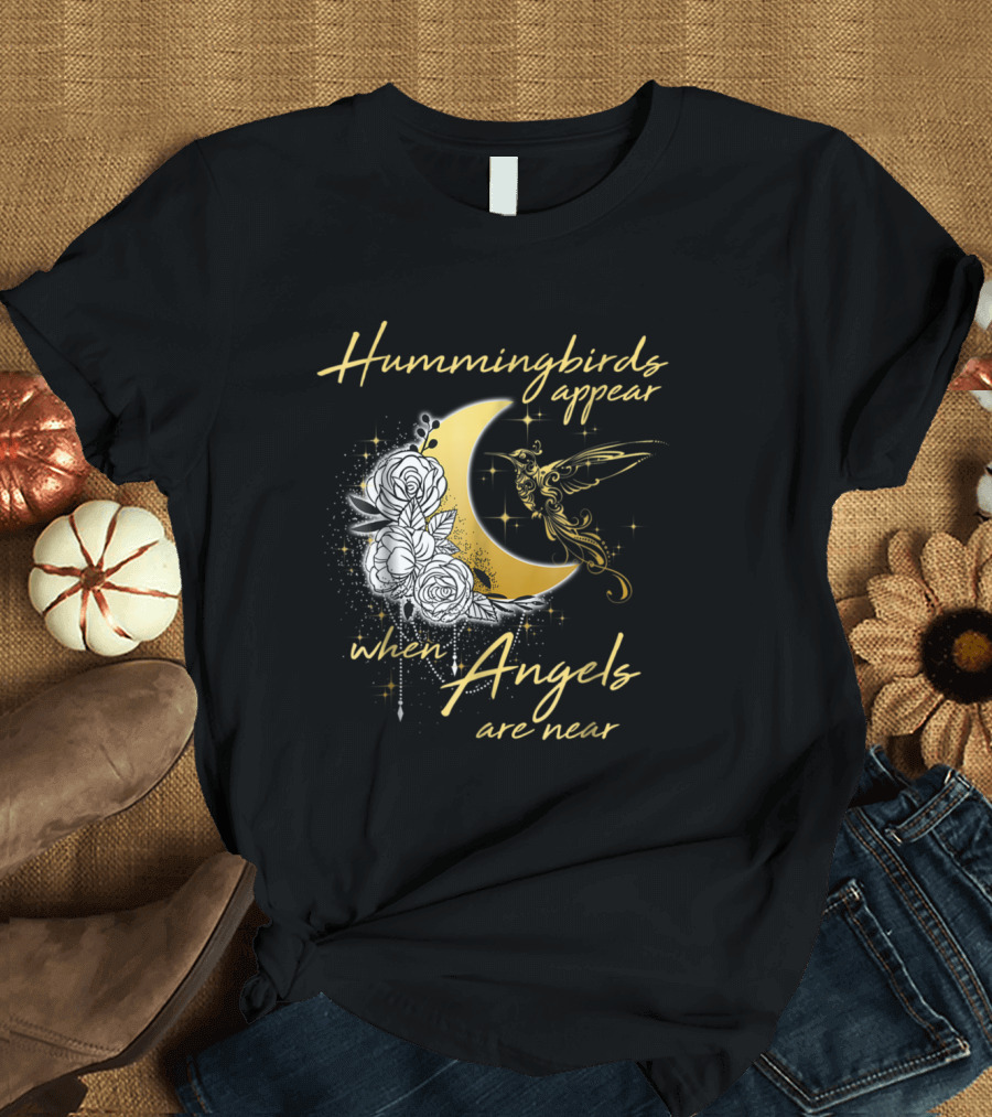 Hummingbirds Appear When Angels Are Near Moon Roses Hummingbird T-Shirt