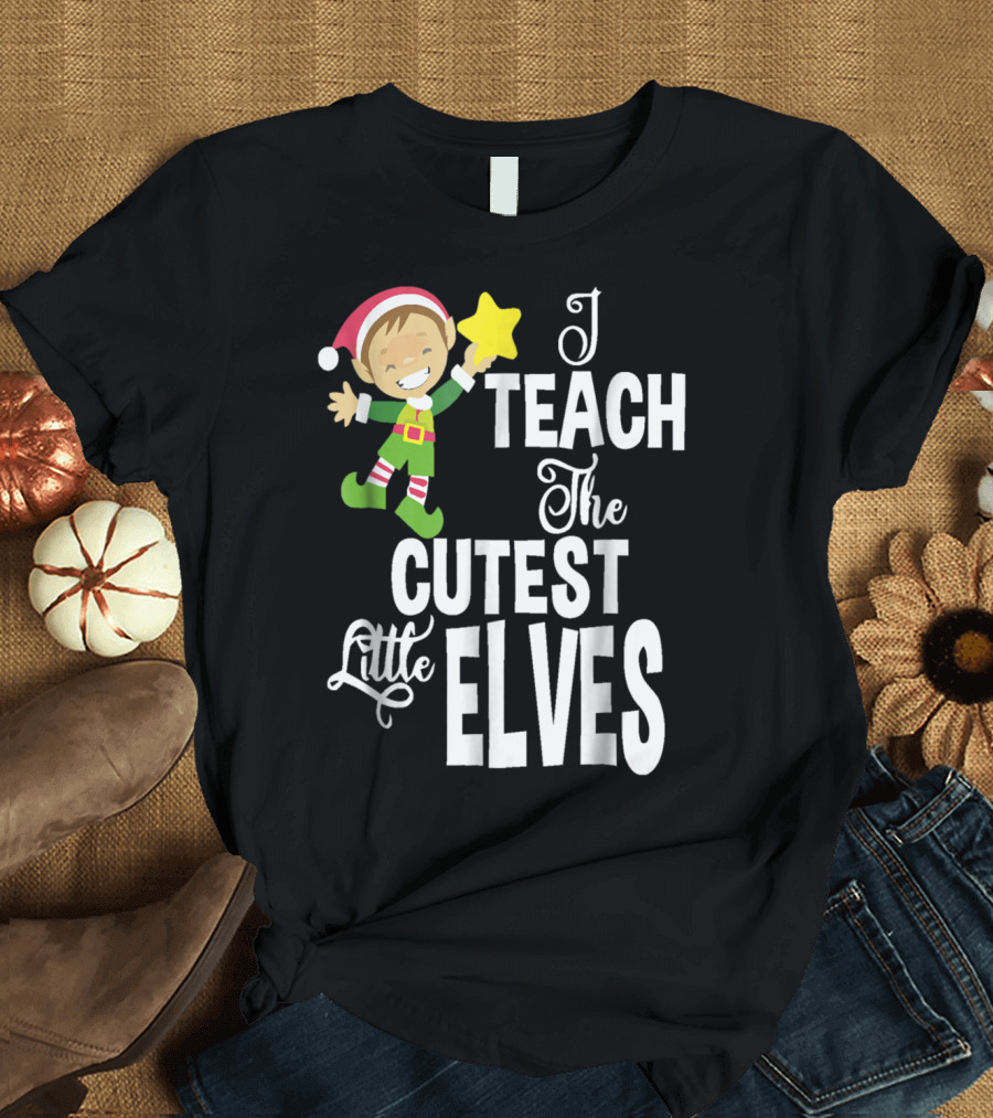 I Teach The Cutest Little Elves Teacher Christmas Elf Holding Star T-Shirt