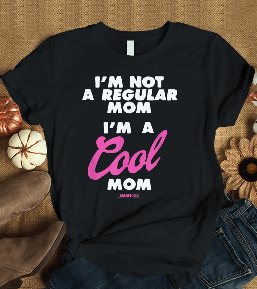 I'm Not a Regular Mom I'm a Cool Mom Mean Girls T-Shirt