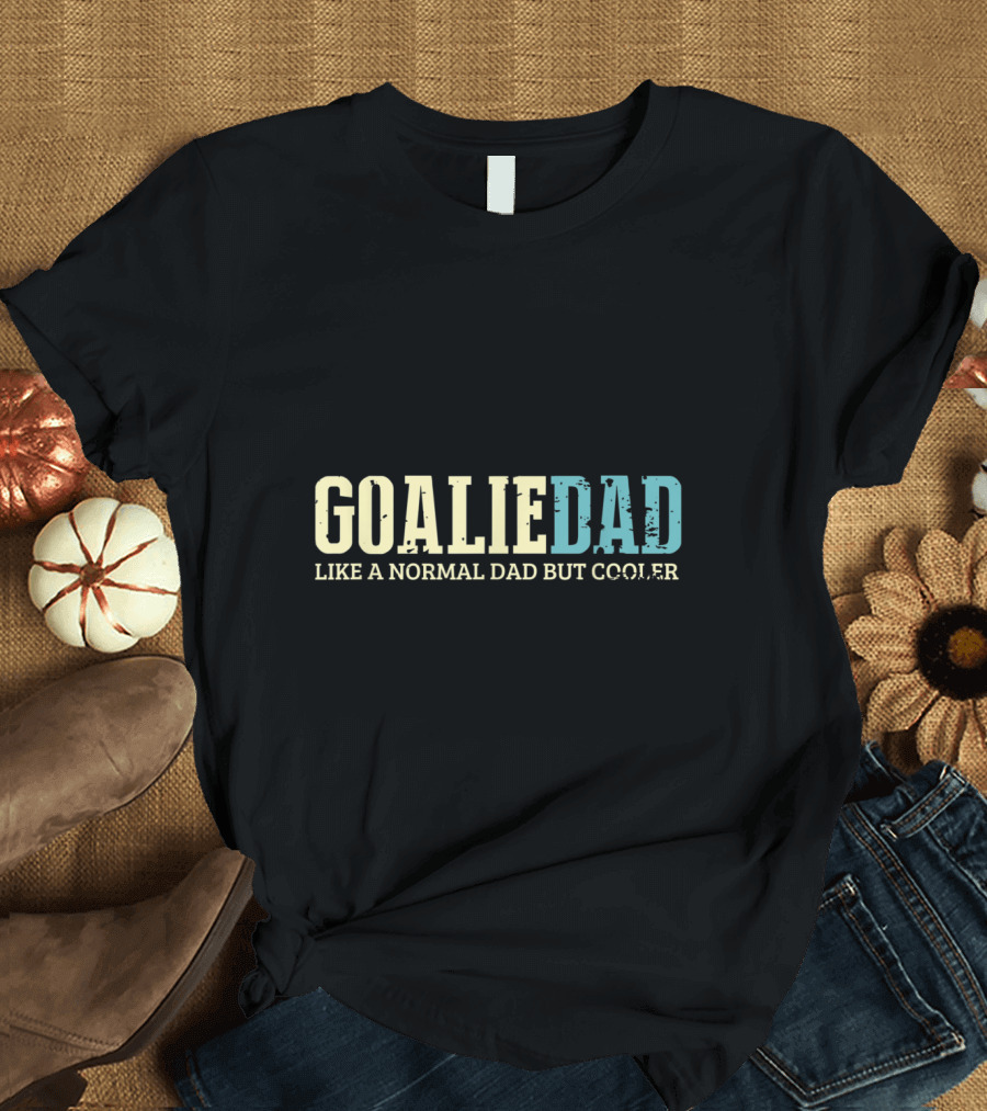 Goalie Dad Like A Normal Dad But Cooler T-Shirt