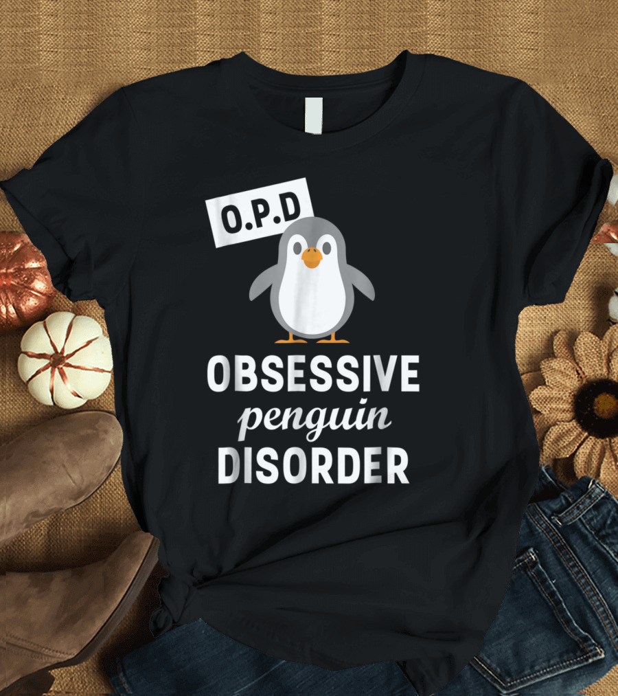 O.P.D Obsessive Penguin Disorder Funny Penguin T-Shirt