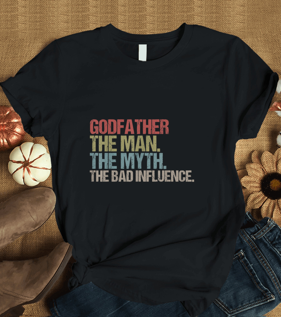 Godfather The Man The Myth The Bad Influence T-Shirt