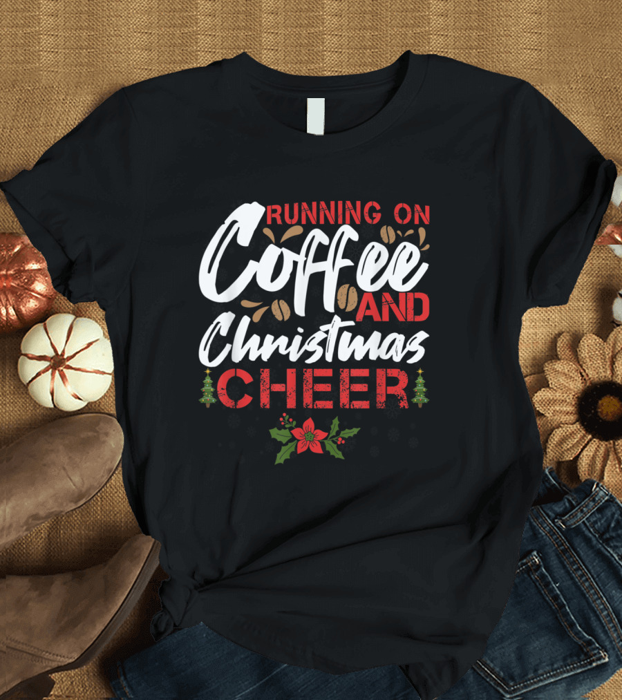 Running on Coffee and Christmas Cheer Funny Lover Teacher Holiday Festive Text with Coffee Beans and Christmas Decorations T-Shirt