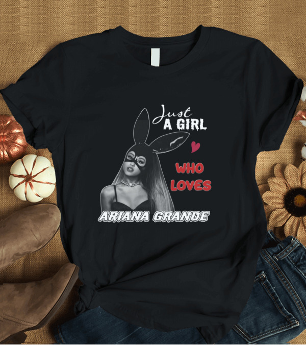 T-Shirt: Just A Girl Who Loves Ariana Grande Bunny Mask Heart T-Shirt Just A Girl Who Loves Ariana Grande Bunny Mask Heart T-Shirt