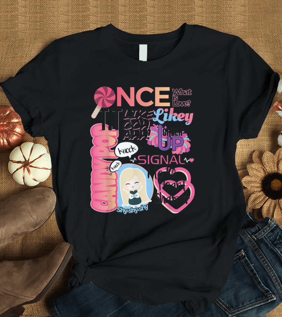ONCE What is Love Likey Heart Shaker Candy Pop Cheer Up Shy Shy Shy SIGNAL Knock Knock T-Shirt