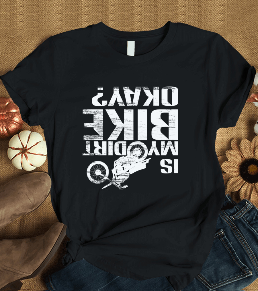 Motorcross Off Road Dirt Bike Is Okay T-Shirt