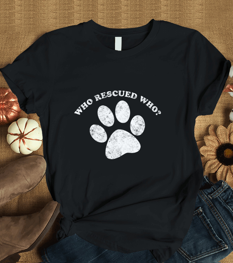 Who Rescued Who Rescue Dog Paw Prints T-Shirt