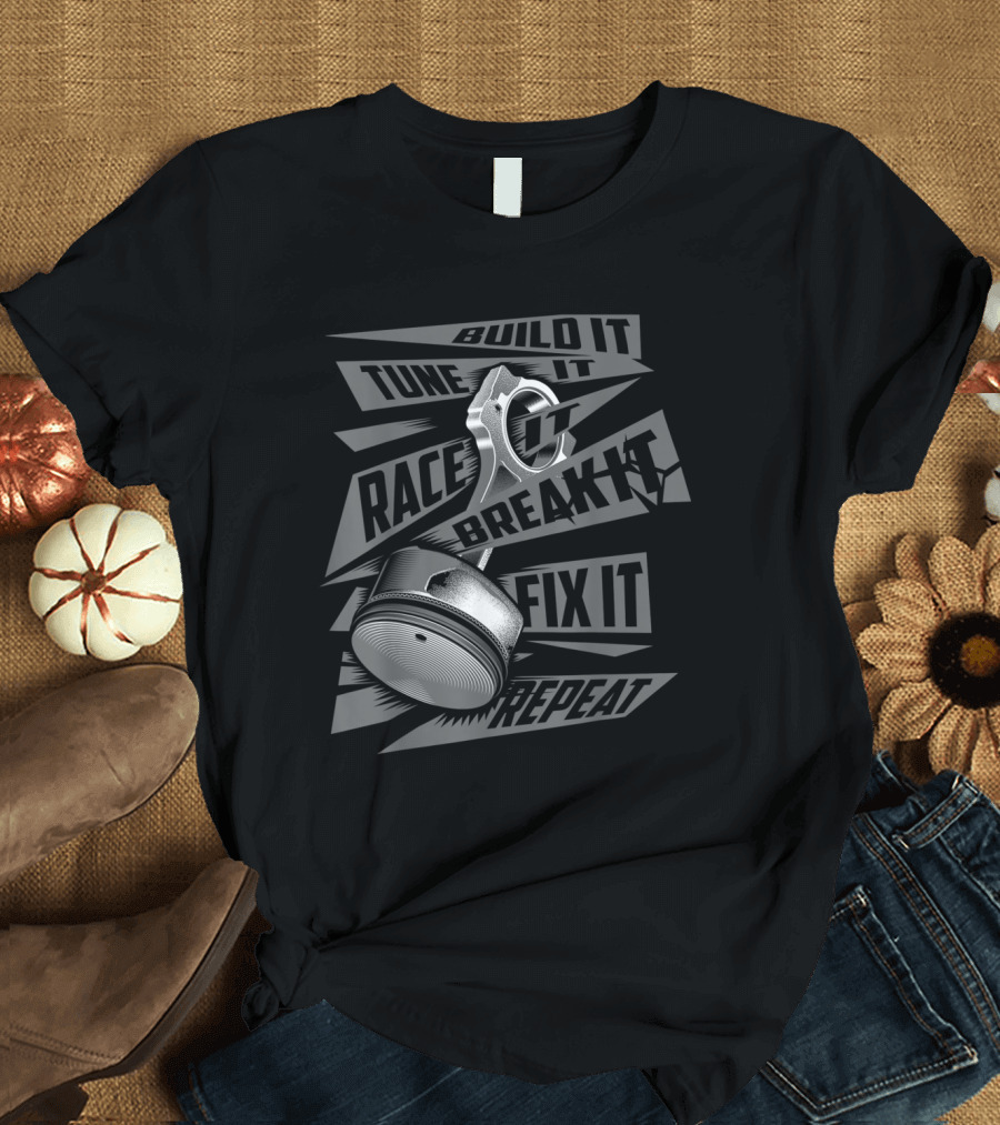 Build It Tune It Race It Break It Fix It Repeat Car Engine Parts T-Shirt