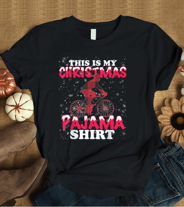 T-Shirt: This Is My Christmas Pajama Shirt Funny Bicycle Cyclist T-Shirt This Is My Christmas Pajama Shirt Funny Bicycle Cyclist T-Shirt