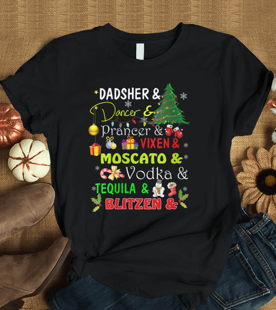 Dadsher Dancer Prancer Vixen Moscato Vodka Tequila Blitzen Christmas Party T-Shirt