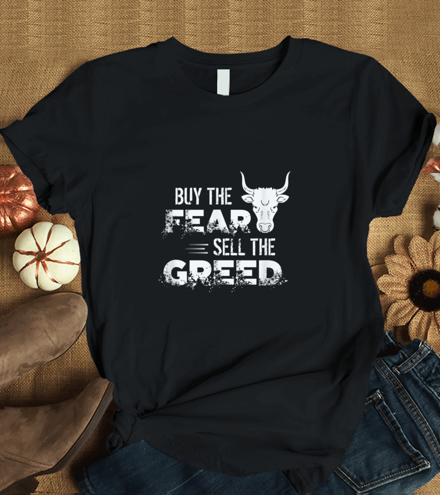 Buy The Fear Sell The Greed Trading Investing Bull T-Shirt