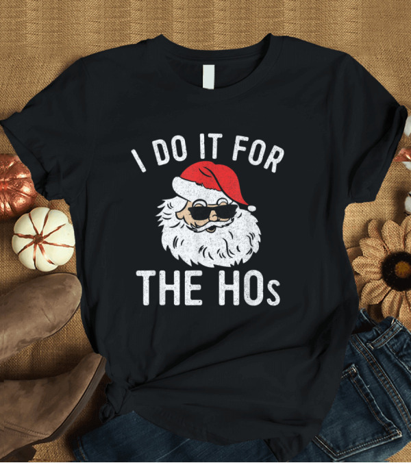 T-Shirt: I Do It for the Hos Santa Claus Christmas in July T-Shirt I Do It for the Hos Santa Claus Christmas in July T-Shirt