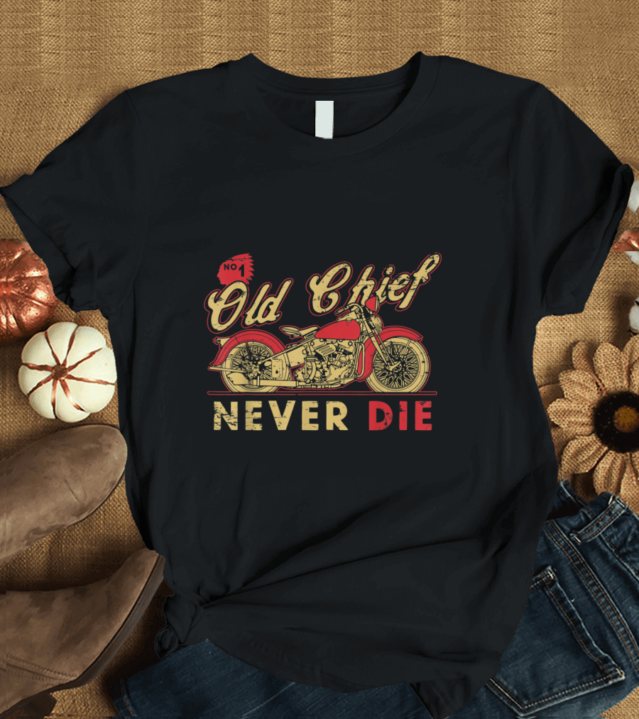 Old Chief Motorcycle No. 1 Never Die T-Shirt