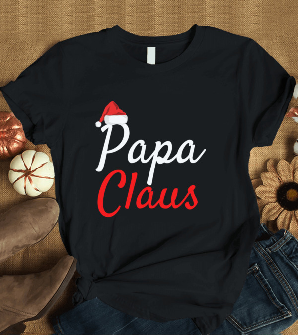 T-Shirt: Papa Claus Santa Hat Christmas Family T-Shirt Papa Claus Santa Hat Christmas Family T-Shirt
