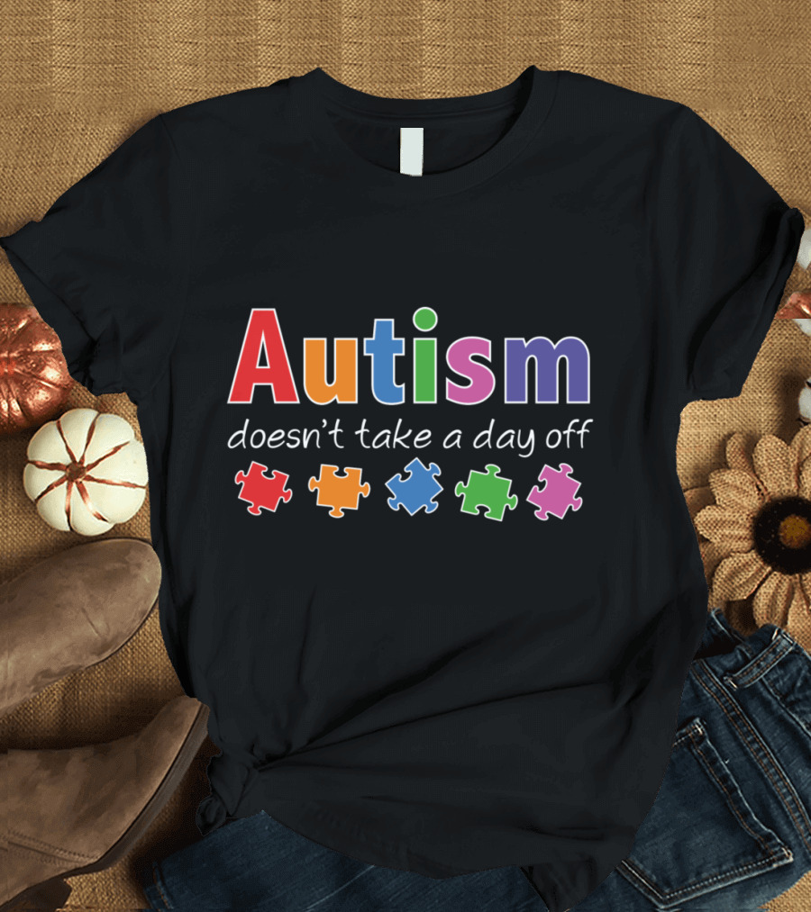Autism Doesn't Take A Day Off Colorful Puzzle Pieces T-Shirt